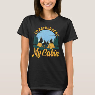 I'd Rather Be At My Cabin Mountain Cabin Vacation T-Shirt