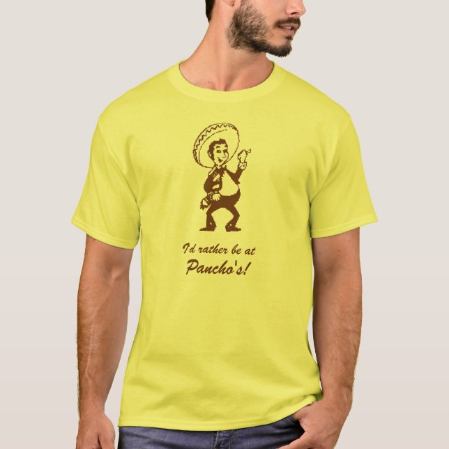 I'd rather be at Pancho's T-Shirt (Front)