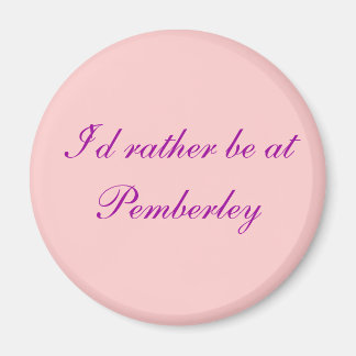 I'd rather be at Pemberley - Customised Magnet