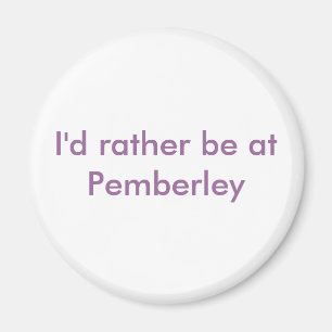 I'd rather be at Pemberley Magnet
