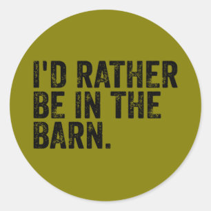 I'd Rather Be At The Barn Classic Round Sticker