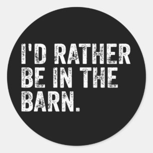 I'd Rather Be At The Barn Classic Round Sticker