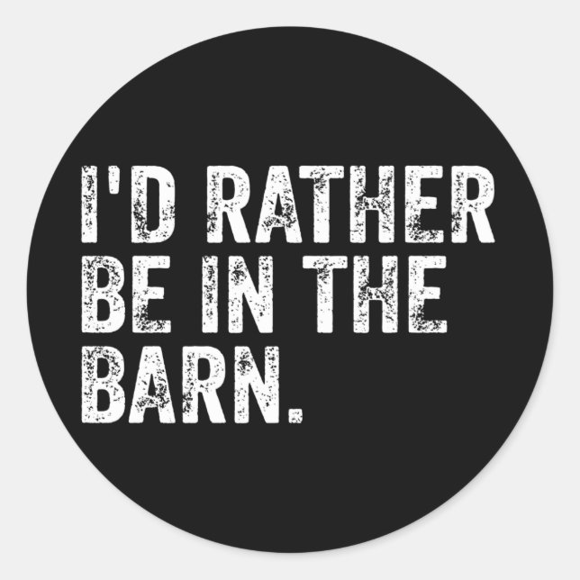 I'd Rather Be At The Barn      Classic Round Sticker (Front)