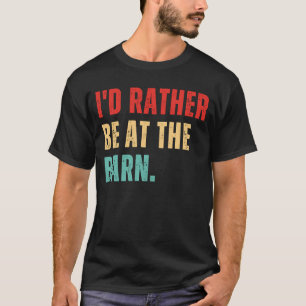 I'd Rather Be at the Barn Country for Trainer Owne T-Shirt