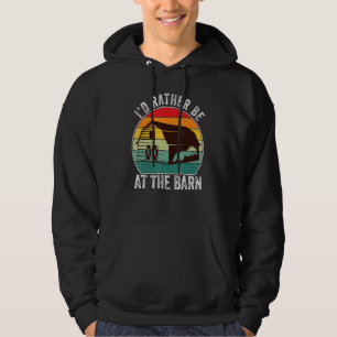 I'd Rather Be At The Barn - Funny Farm Horse Hoodie