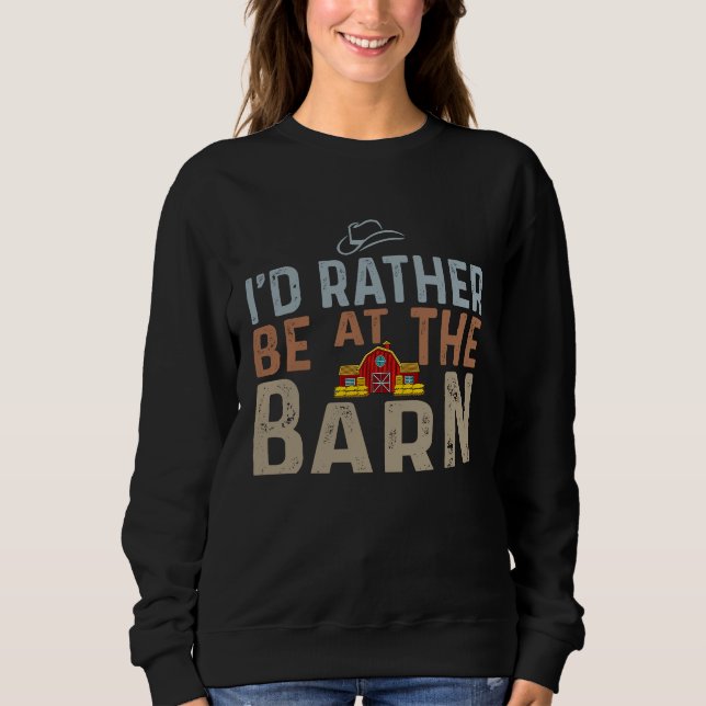 I'd Rather Be at The Barn Horse Owner Trainer Coun Sweatshirt (Front)
