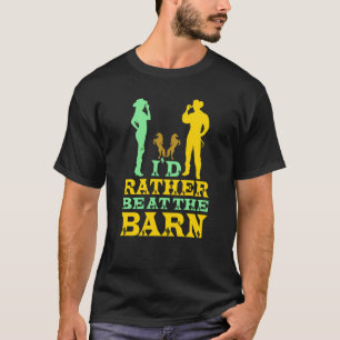 I'd Rather Be at The Barn Horse Owner Trainer Coun T-Shirt