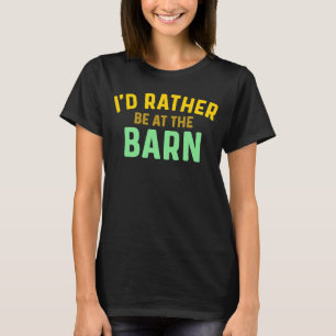 I'd Rather Be at The Barn Horse Owner Trainer Coun T-Shirt