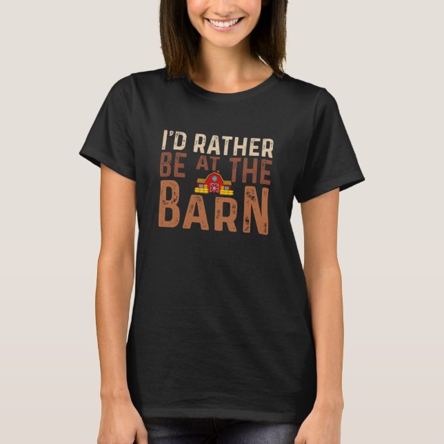 I'd Rather Be at The Barn Horse Owner Trainer Coun T-Shirt (Front)