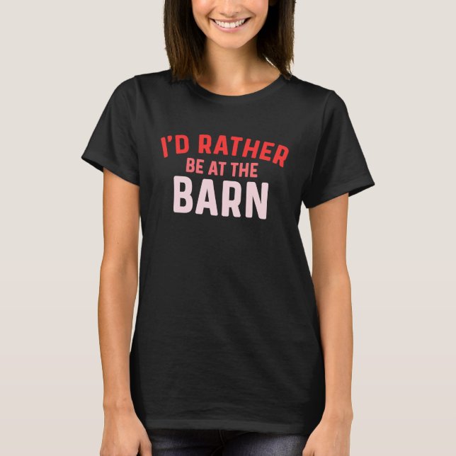 I'd Rather Be at The Barn Horse Owner Trainer Coun T-Shirt (Front)