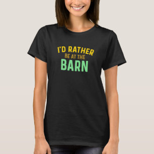 I'd Rather Be at The Barn Horse Owner Trainer Coun T-Shirt