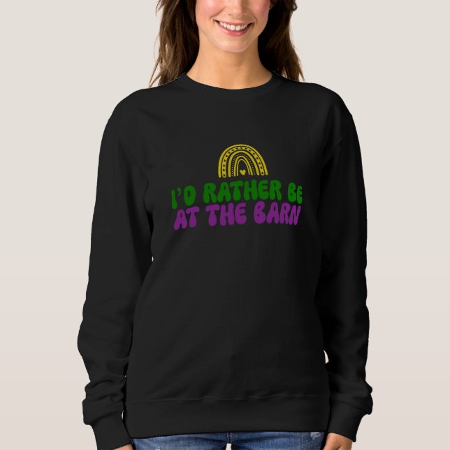 I'd Rather Be at The Barn Horse Rainbow Farm Cowgi Sweatshirt (Front)