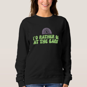 I'd Rather Be at The Barn Horse Rainbow Farm Cowgi Sweatshirt