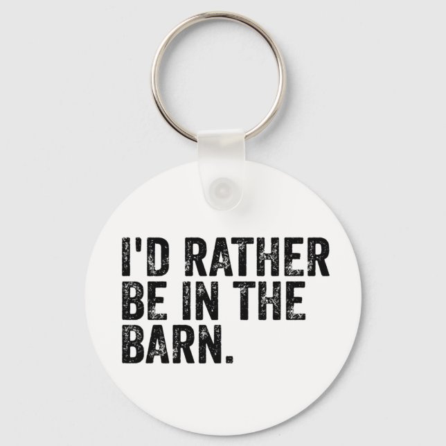 I'd Rather Be At The Barn    Key Ring (Front)