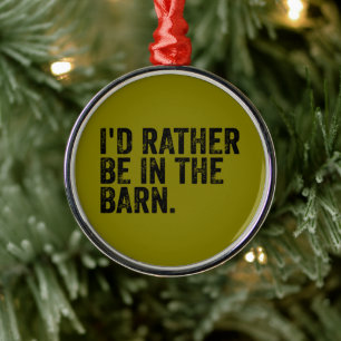 I'd Rather Be At The Barn Metal Ornament