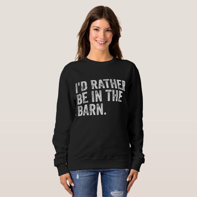 I'd Rather Be At The Barn   Sweatshirt (Front Full)