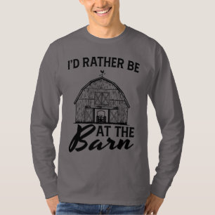 I'd Rather Be At The Barn T-Shirt