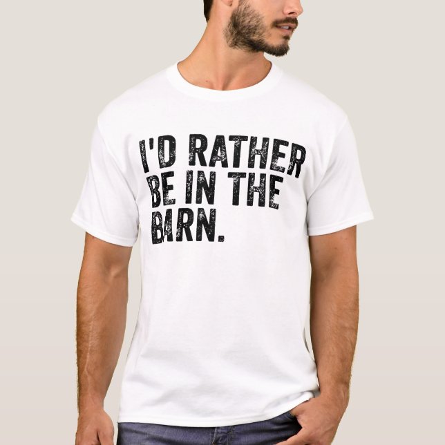 I'd Rather Be At The Barn T-Shirt (Front)