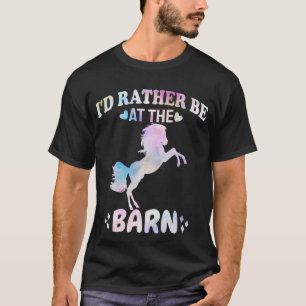 I'd Rather Be At The Barn  T-Shirt