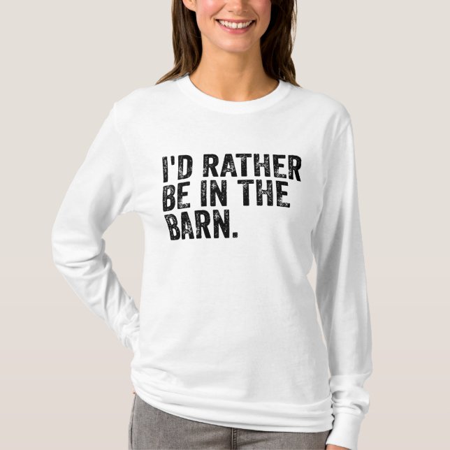 I'd Rather Be At The Barn    T-Shirt (Front)