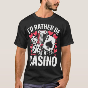 Id Rather Be At The Casino Funny Slots Poker T-Shirt