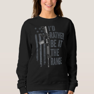 Id Rather Be At The Gun Range Guns Owner On Back Sweatshirt