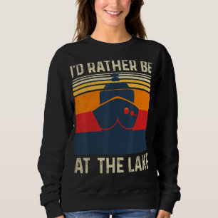 I'd Rather Be At The Lake Boat Captain Boating Vi Sweatshirt