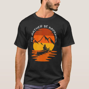 I'd Rather Be At The Lake Kayaking Kayak Lake Life T-Shirt