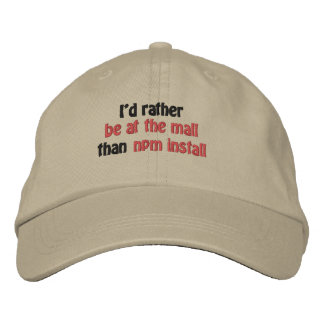 I'd rather be at the mall than npm install embroidered hat