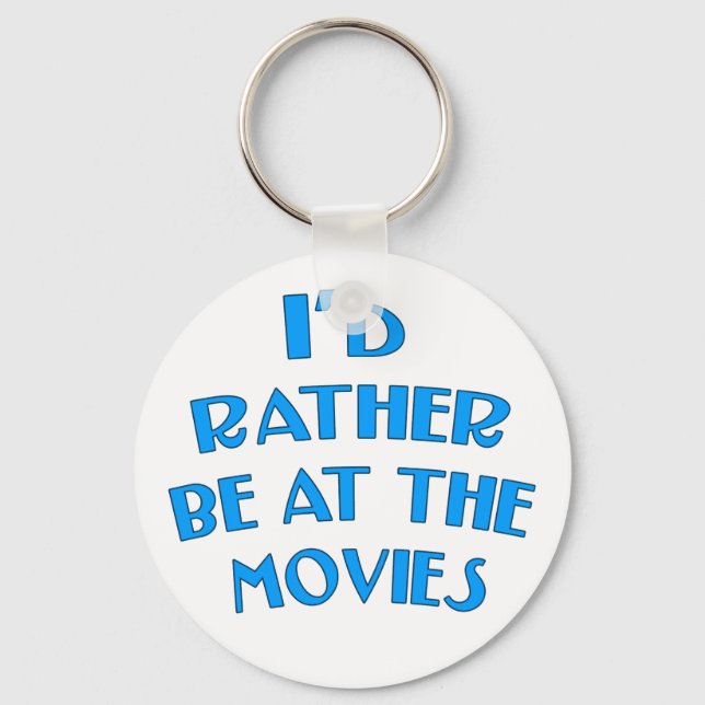 I'd Rather be at the Movies Key Ring (Front)