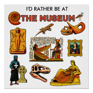 I'd Rather Be At the Museum Poster