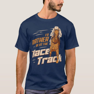 Id Rather Be At The Race Track Horse Racing Gift  T-Shirt