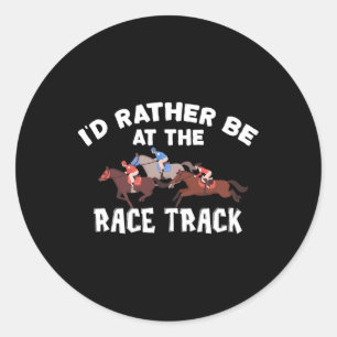 Id Rather Be At The Race Track - Horse Racing Love Classic Round Sticker