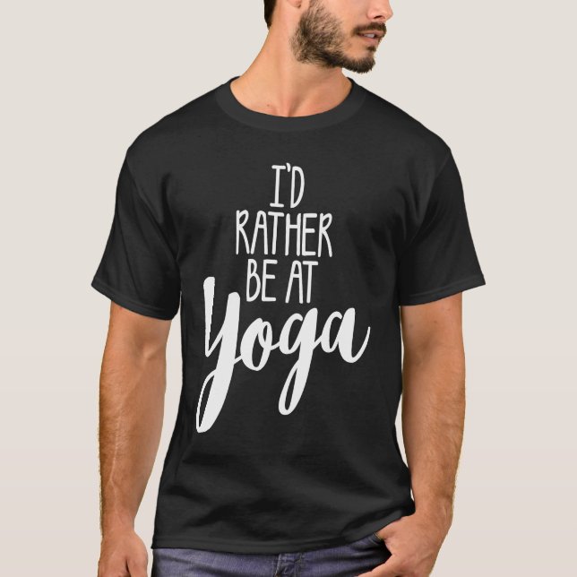 I'D RATHER BE AT YOGA  cute  workout gym class fit T-Shirt (Front)