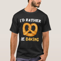 I'd Rather Be Baking Funny Pretzel Baked Pastry Kn