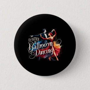 I'd Rather Be Ballroom Dancing Dance Dancer 6 Cm Round Badge