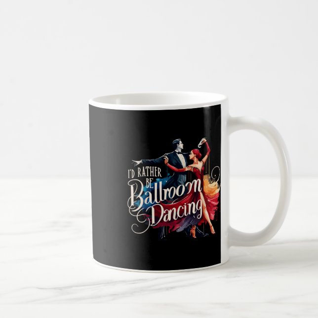 I'd Rather Be Ballroom Dancing Dance Dancer  Coffee Mug (Right)