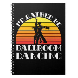 I'd Rather Be Ballroom Dancing Notebook