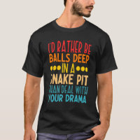 I'd Rather Be Balls Deep In A Snake Pit Than Deal