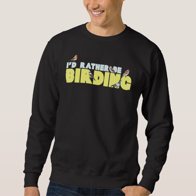Id Rather Be Birding Watching Birdwatching Watcher Sweatshirt (Front)