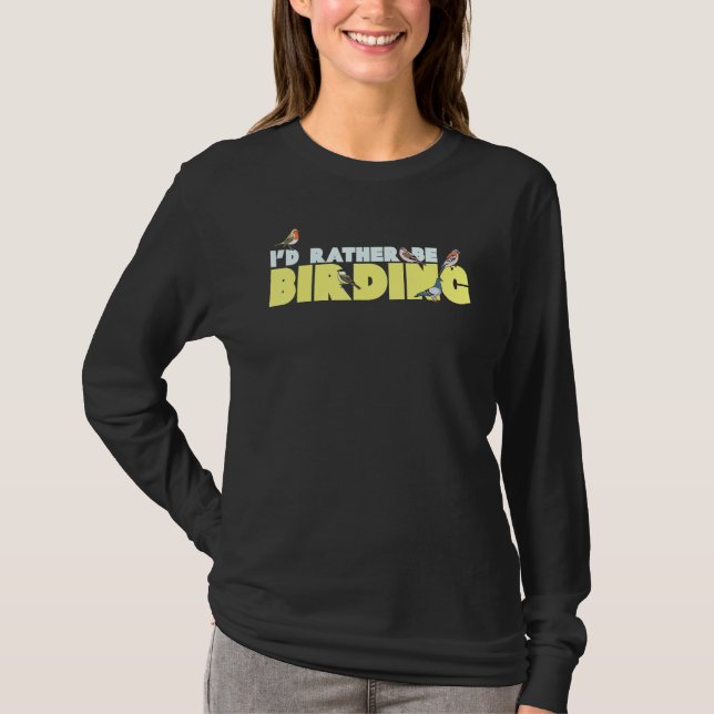 Id Rather Be Birding Watching Birdwatching Watcher T-Shirt (Front)