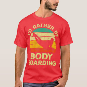 Id Rather Be Body Boarding Bodyboarding Vintage Gi T-Shirt