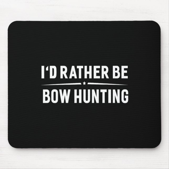 I'd Rather Be Bow Hunting Arrow Bow Hunter  Mouse Pad (Front)