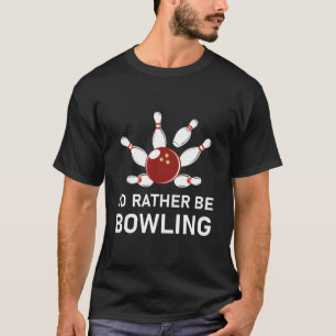i'd rather be bowling - Bowler T-Shirt