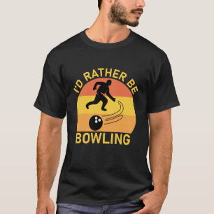 i'd rather be bowling - Bowler T-Shirt