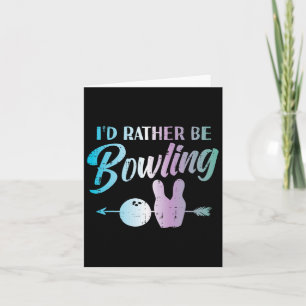 Id Rather Be Bowling Funny Bowler Player Women Gir Card