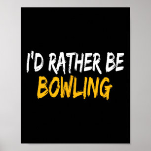 I'd Rather Be Bowling Poster