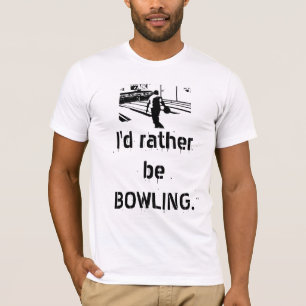 I'd rather be BOWLING. T-Shirt