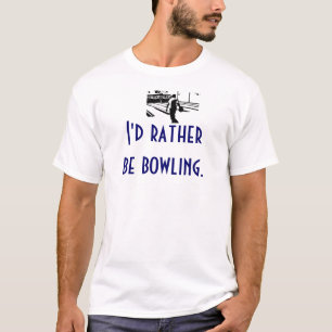 I'd rather be bowling. T-Shirt
