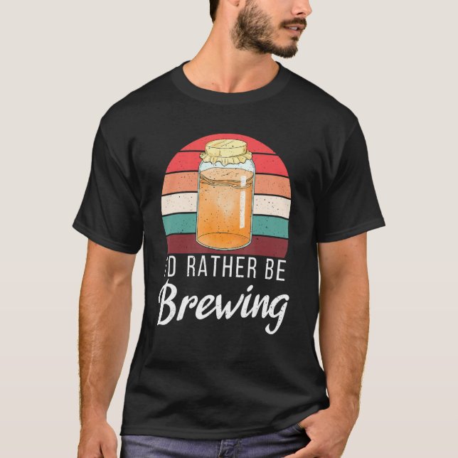 Id Rather Be Brewing Kombucha T-Shirt (Front)
